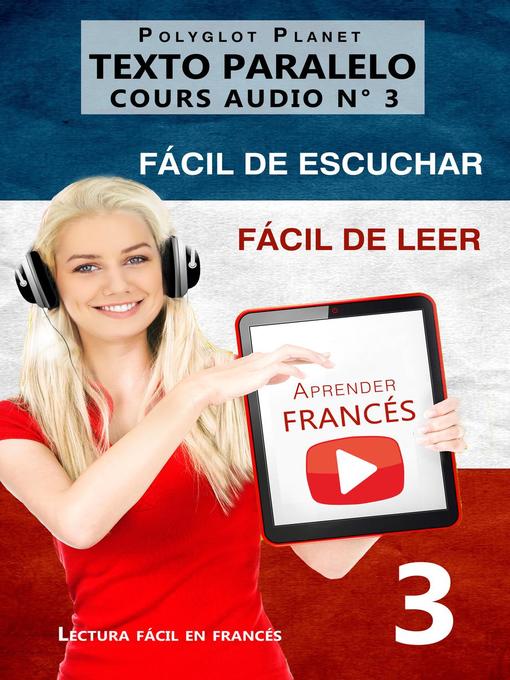 Title details for Aprender francés | Fácil de leer | Fácil de escuchar | Texto paralelo CURSO EN AUDIO n.º 3 by Polyglot Planet - Available